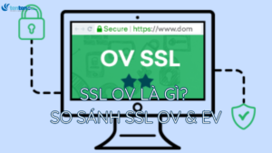 SSL OV là gì? So sánh chứng chỉ SSL OV và EV