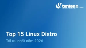 Top 15 Linux Distro tốt nhất 2026