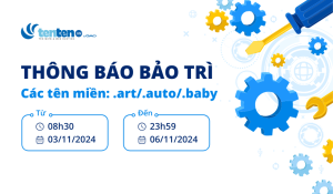 Thông báo bảo trì tên miền .art/.auto/.baby/.bar ngày 03/11 – 06/11/2024