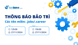 Thông báo bảo trì tên miền .jobs/.career/.realestate/ ngày 27/11/2024