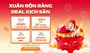 [Đại lý] Tết đến xuân về tràn trề deal hot tên miền từ 15K, hosting/email server tặng 100% thời gian sử dụng