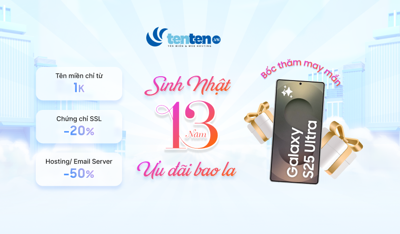[Khách lẻ] Sinh nhật 13 tuổi Tenten.vn: Tri ân đặc biệt kèm quà tặng khủng Samsung Galaxy S25 Ultra