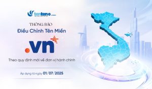 [Quan trọng] Thông báo điều chỉnh tên miền .VN theo quy định mới về đơn vị hành chính từ 01/07/2025