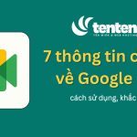 7 thông tin cần biết về Google Meet – cách sử dụng, khắc phục lỗi