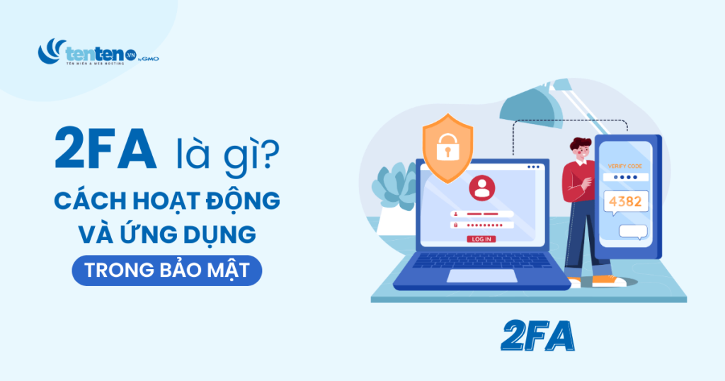 2FA là gì? Cách hoạt động và ứng dụng trong bảo mật