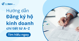 Hướng dẫn đăng ký hộ kinh doanh chi tiết từ A-Z