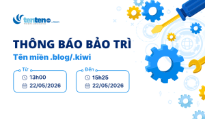 Thông báo bảo trì tên miền .blog/.kiwi ngày 22/05/2026