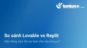 So sánh Lovable vs Replit: Nền tảng nào tối ưu hơn?