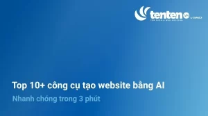 Top 10+ công cụ tạo website bằng AI nhanh chóng trong 3 phút