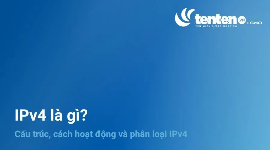 IPv4 là gì? Cấu trúc, cách hoạt động và phân loại IPv4