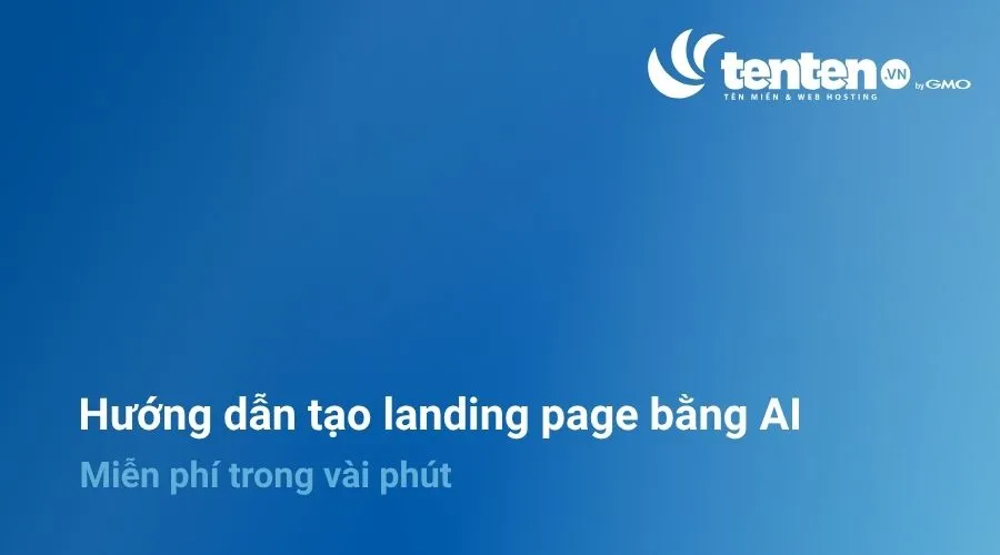 Hướng dẫn tạo landing page bằng AI miễn phí trong vài phút